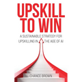 Upskill To Win: A Sustainable Strategy for Upskilling in the Age of AI