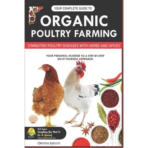Your Complete Guide to Organic Poultry Farming: Using Herbs and Spices to Replace Harmful Antibiotics