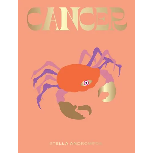Cancer: Harness the Power of the Zodiac (Astrology, Star Sign)