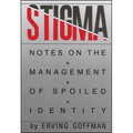 Stigma: Notes on the Management of Spoiled Identity