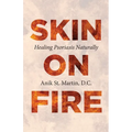 Skin on Fire: Healing Psoriasis Naturally