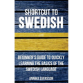 Shortcut to Swedish: Beginner's Guide to Quickly Learning the Basics of the Swedish Language