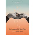 We Imagined It Was Rain
