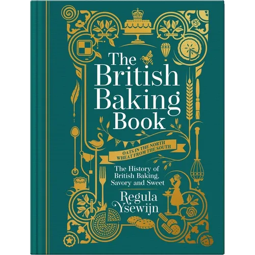 The British Baking Book: The History of British Baking, Savory and Sweet