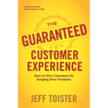 The Guaranteed Customer Experience: How to Win Customers by Keeping Your Promises