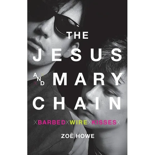 The Jesus and Mary Chain: Barbed Wire Kisses