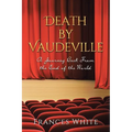 Death by Vaudeville: A Journey Back From the End of the World