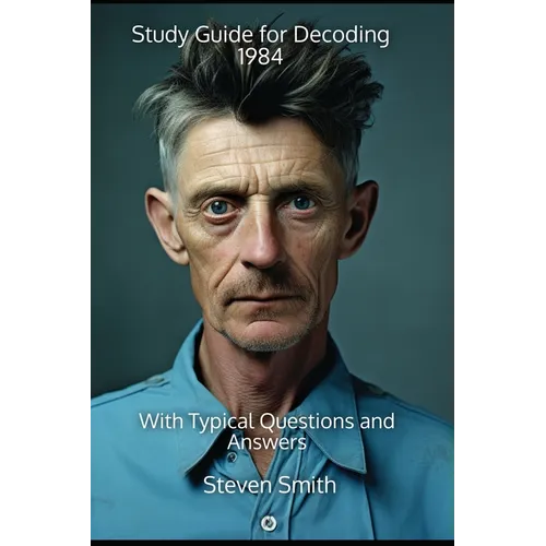 Study Guide for Decoding 1984: With Typical Questions and Answers