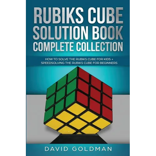 Rubik's Cube Solution Book Complete Collection: How to Solve the Rubik's Cube Faster for Kids + Speedsolving the Rubik's Cube for Beginners