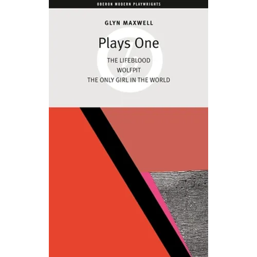 Glyn Maxwell: Plays One