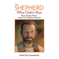 The Shepherd Who Didn't Run: Blessed Stanley Rother, Martyr from Oklahoma, Revised