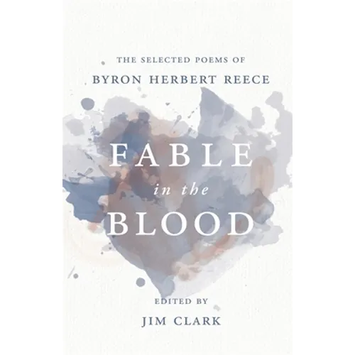 Fable in the Blood: The Selected Poems of Byron Herbert Reece