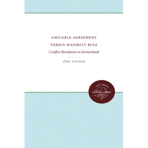 Amicable Agreement Versus Majority Rule: Conflict Resolution in Switzerland