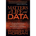 Matters of Life and Data: The Remarkable Journey of a Big Data Visionary Whose Work Impacted Millions (Including You)