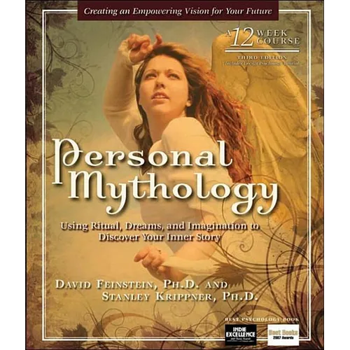 Personal Mythology: Using Ritual, Dreams, and Imagination to Discover Your Inner Story