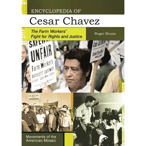 Encyclopedia of Cesar Chavez: The Farm Workers' Fight for Rights and Justice