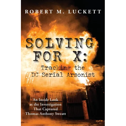 Solving For X: Tracking the DC Serial Arsonist
