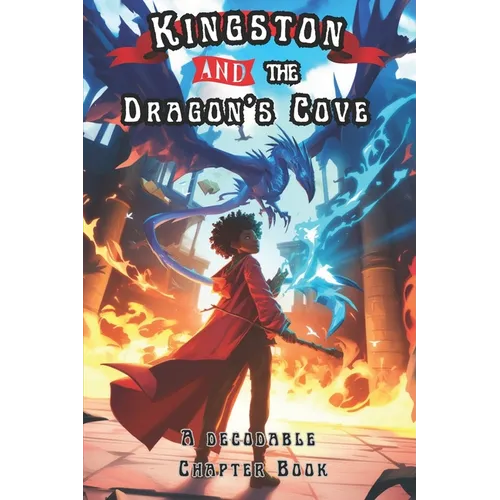 Kingston and the Dragon's Cove: A Decodable Chapter Book for Kids in Grades 2, 3, and 4,