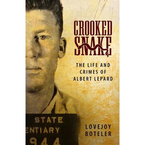 Crooked Snake: The Life and Crimes of Albert Lepard