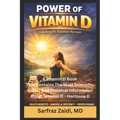 Power Of Vitamin D: A Vitamin D Book That Contains The Most Scientific, Useful And Practical Information About Vitamin D - Hormone D