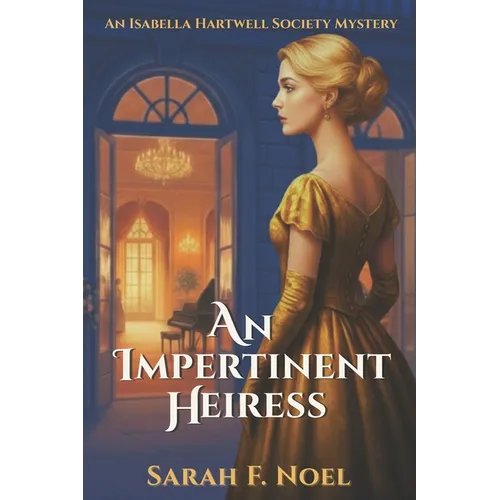 An Impertinent Heiress: An Historical Mystery