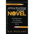 Structuring Your Novel (Revised & Expanded 2nd Edition): Essential Keys for Writing an Outstanding Story
