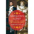 Napoleon's Closet: The Emperor, the Priest, and the Men Who Invented Modern Fashion