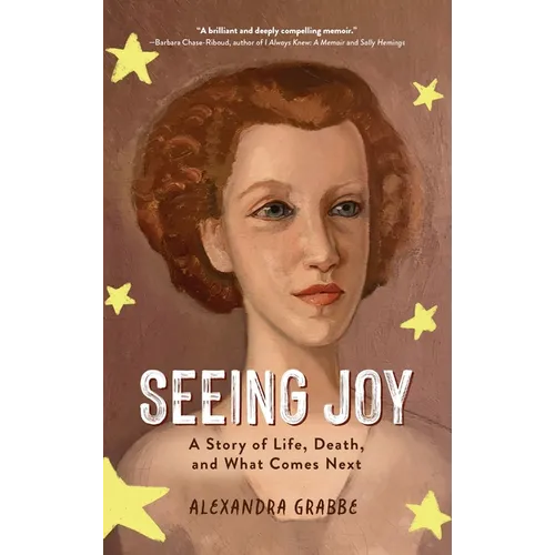 Seeing Joy: A Story of Life, Death, and What Comes Next