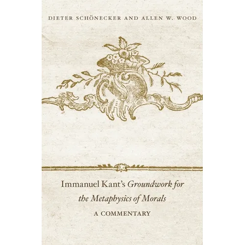 Immanuel Kant's Groundwork for the Metaphysics of Morals: A Commentary