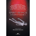 Spirit Beings in European Folklore 3: 255 descriptions - Russia, Belarus, Ukraine, Poland, Romania, Hungary, Bulgaria, Czechia, Slovenia, Serbia, Croa
