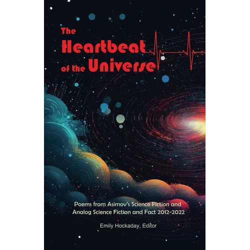 The Heartbeat of the Universe: Poems from Asimov's Science Fiction and Analog Science Fiction and Fact 2012-2022