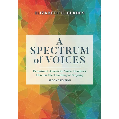A Spectrum of Voices: Prominent American Voice Teachers Discuss the Teaching of Singing