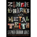 Zombie Sharks with Metal Teeth: Stories