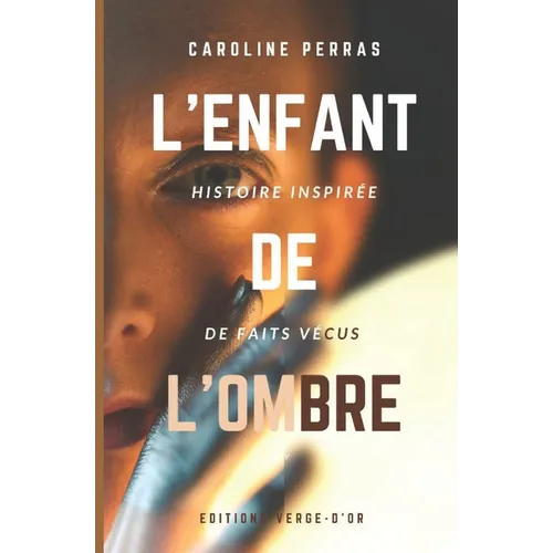 L'enfant de l'ombre: Histoire inspirée de faits vécus