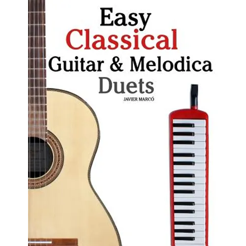 Easy Classical Guitar & Melodica Duets: Featuring music of Bach, Mozart, Beethoven, Wagner and others. For Classical Guitar and Melodica. In Standard