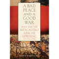A Bad Peace and a Good War: Spain and the Mescalero Apache Uprising of 1795-1799