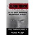 Blood Thirst; The True Story of Wayne Boden Vampire Rapist & Serial Killer