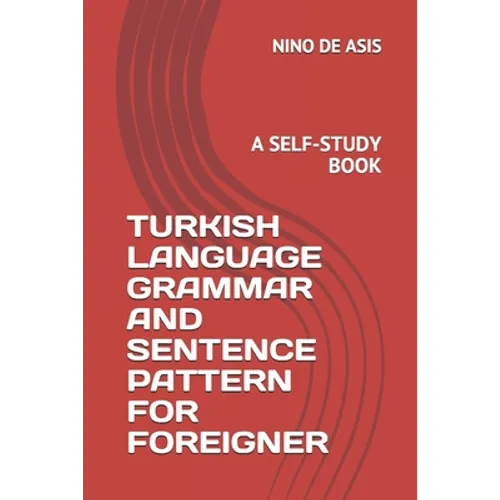Turkish Language Grammar and Sentence Pattern for Foreigner: A Self-Study Book