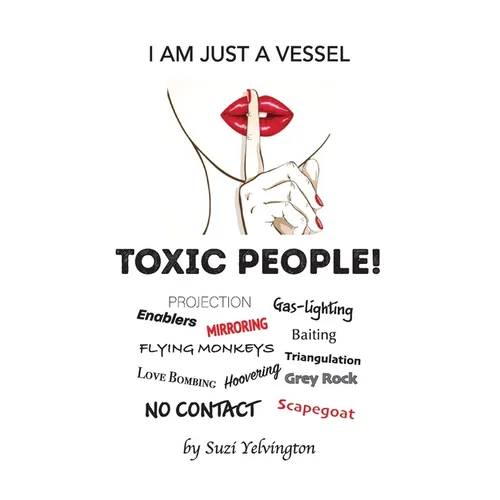I Am Just a Vessel: Toxic People!