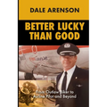 Better Lucky Than Good: From Outlaw Biker to Airline Pilot and Beyond