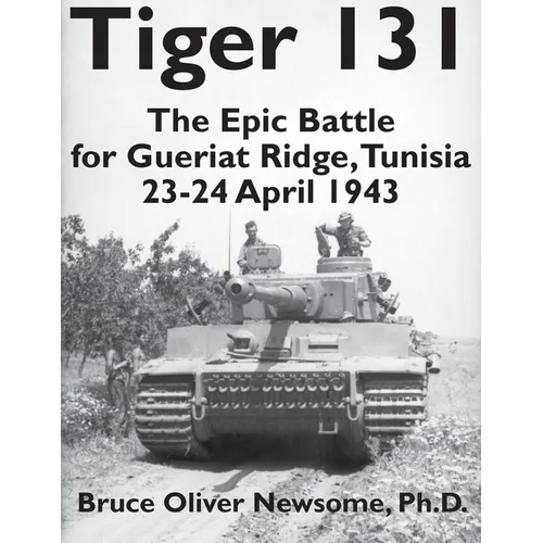 Tiger 131: The Epic Battle for Gueriat Ridge, Tunisia, 23-24 April 1943