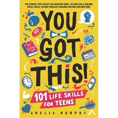You Got This! 101 Life Skills for Teens: Boost Self Esteem, Self Help Gift for Young Adults and Tweens