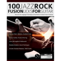 100 Jazz-Rock Fusion Licks for Guitar: Discover the Language & Techniques of the World's Greatest Fusion Guitarists