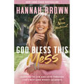 God Bless This Mess: Learning to Live and Love Through Life's Best (and Worst) Moments