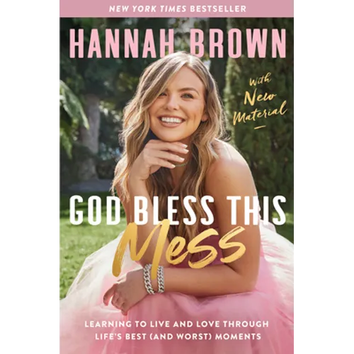 God Bless This Mess: Learning to Live and Love Through Life's Best (and Worst) Moments