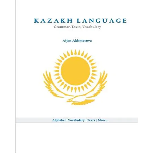 Kazakh Language: Grammar, Texts, Vocabulary