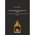 Popping the Metaphysical Myth: Four Agnostic Arguments Against Assisted Suicide