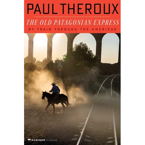 The Old Patagonian Express: By Train Through the Americas