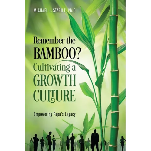 Remember the Bamboo? Cultivating a Growth Culture: Empowering Papa's Legacy