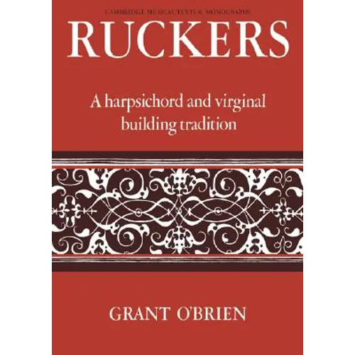 Ruckers: A Harpsichord and Virginal Building Tradition